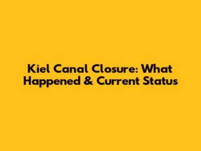 Kiel Canal Closure: What Happened & Current Status