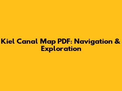 Kiel Canal Map PDF: Navigation & Exploration