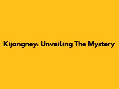 Kijangney: Unveiling The Mystery