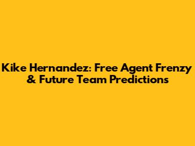 Kike Hernandez: Free Agent Frenzy & Future Team Predictions