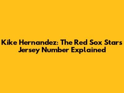 Kike Hernandez: The Red Sox Star's Jersey Number Explained