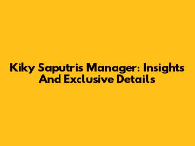 Kiky Saputri's Manager: Insights And Exclusive Details