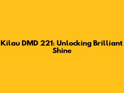 Kilau DMD 221: Unlocking Brilliant Shine