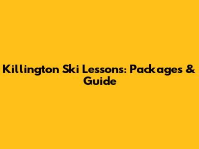 Killington Ski Lessons: Packages & Guide