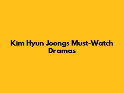 Kim Hyun Joong's Must-Watch Dramas