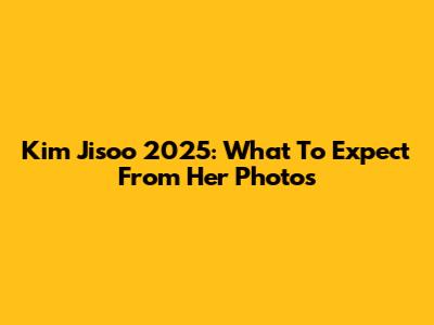 Kim Jisoo 2025: What To Expect From Her Photos