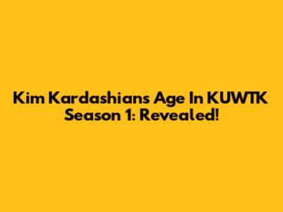 Kim Kardashian's Age In KUWTK Season 1: Revealed!