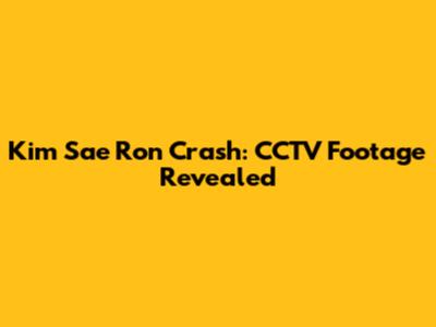 Kim Sae Ron Crash: CCTV Footage Revealed