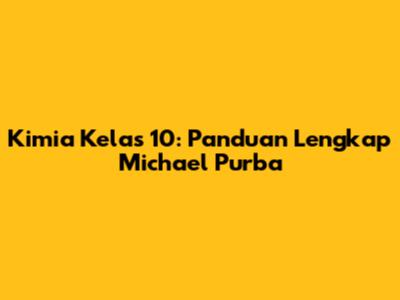 Kimia Kelas 10: Panduan Lengkap Michael Purba