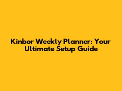 Kinbor Weekly Planner: Your Ultimate Setup Guide