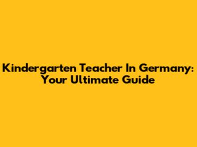 Kindergarten Teacher In Germany: Your Ultimate Guide