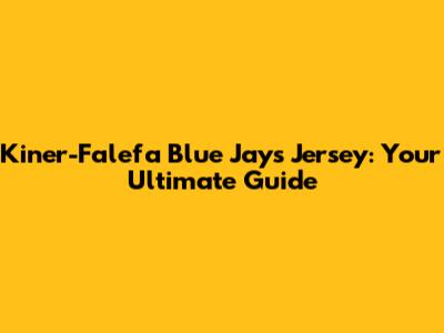Kiner-Falefa Blue Jays Jersey: Your Ultimate Guide