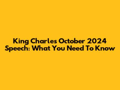 King Charles' October 2024 Speech: What You Need To Know