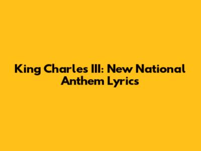 King Charles III: New National Anthem Lyrics