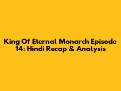 King Of Eternal Monarch Episode 14: Hindi Recap & Analysis