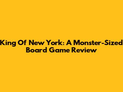 King Of New York: A Monster-Sized Board Game Review