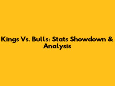 Kings Vs. Bulls: Stats Showdown & Analysis