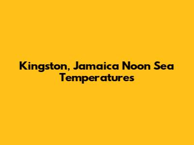 Kingston, Jamaica Noon Sea Temperatures