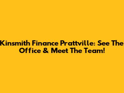 Kinsmith Finance Prattville: See The Office & Meet The Team!