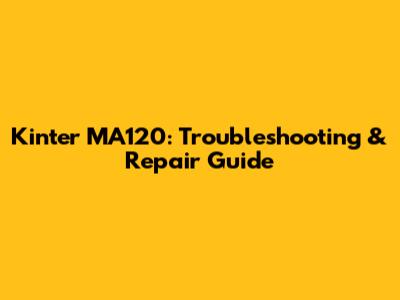 Kinter MA120: Troubleshooting & Repair Guide