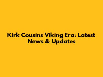 Kirk Cousins' Viking Era: Latest News & Updates
