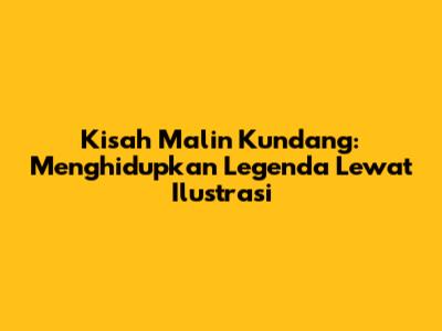 Kisah Malin Kundang: Menghidupkan Legenda Lewat Ilustrasi