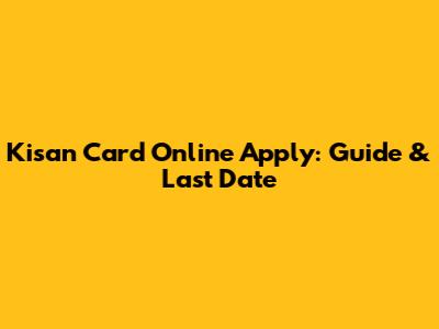 Kisan Card Online Apply: Guide & Last Date