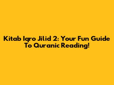 Kitab Iqro' Jilid 2: Your Fun Guide To Quranic Reading!