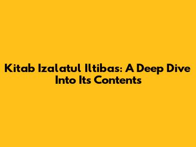 Kitab Izalatul Iltibas: A Deep Dive Into Its Contents