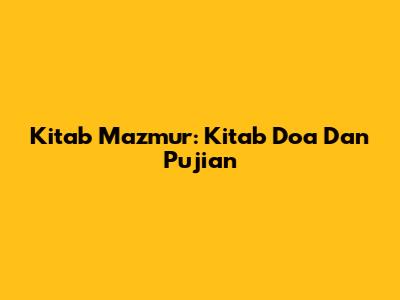 Kitab Mazmur: Kitab Doa Dan Pujian