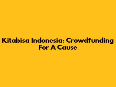 Kitabisa Indonesia: Crowdfunding For A Cause