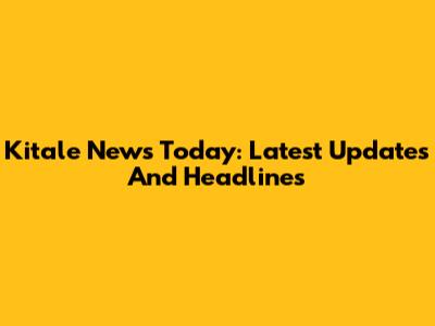 Kitale News Today: Latest Updates And Headlines