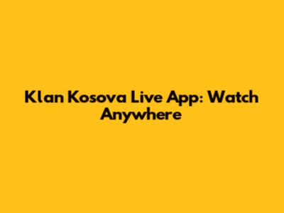 Klan Kosova Live App: Watch Anywhere