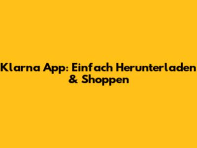 Klarna App: Einfach Herunterladen & Shoppen