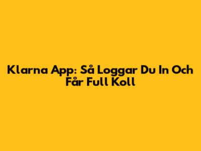 Klarna App: Så Loggar Du In Och Får Full Koll