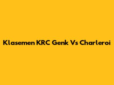 Klasemen KRC Genk Vs Charleroi