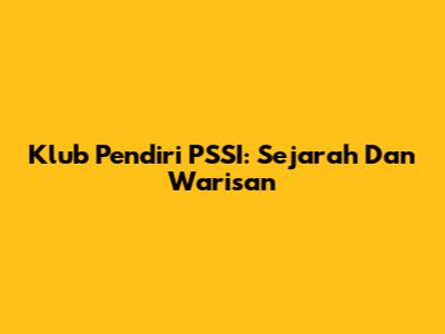 Klub Pendiri PSSI: Sejarah Dan Warisan