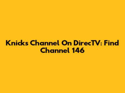Knicks Channel On DirecTV: Find Channel 146