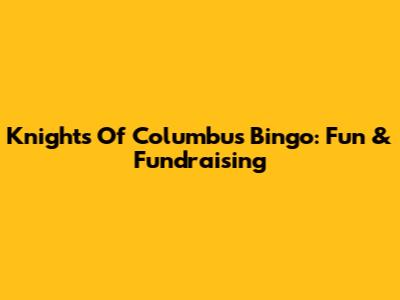 Knights Of Columbus Bingo: Fun & Fundraising