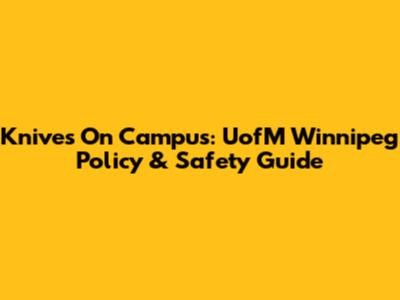 Knives On Campus: UofM Winnipeg Policy & Safety Guide