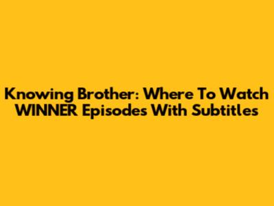 Knowing Brother: Where To Watch WINNER Episodes With Subtitles