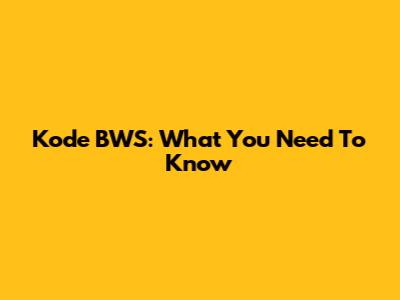 Kode BWS: What You Need To Know