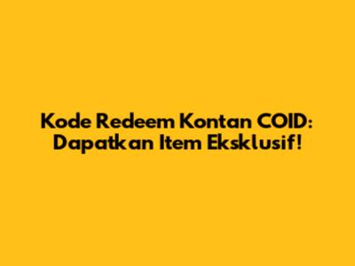 Kode Redeem Kontan COID: Dapatkan Item Eksklusif!