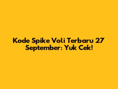 Kode Spike Voli Terbaru 27 September: Yuk Cek!