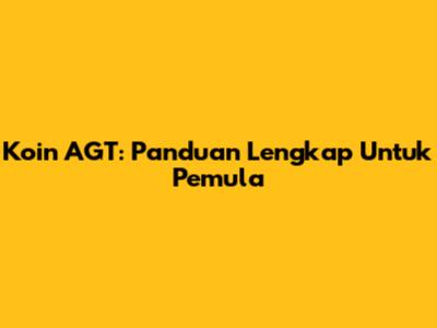 Koin AGT: Panduan Lengkap Untuk Pemula