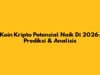 Koin Kripto Potensial Naik Di 2026: Prediksi & Analisis
