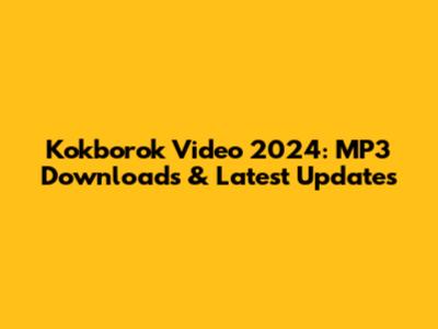Kokborok Video 2024: MP3 Downloads & Latest Updates