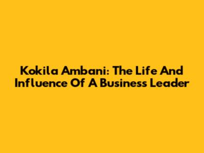 Kokila Ambani: The Life And Influence Of A Business Leader