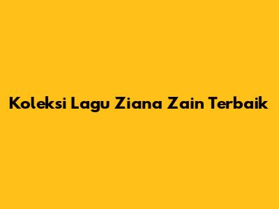 Koleksi Lagu Ziana Zain Terbaik