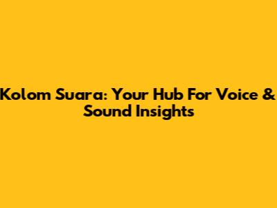 Kolom Suara: Your Hub For Voice & Sound Insights